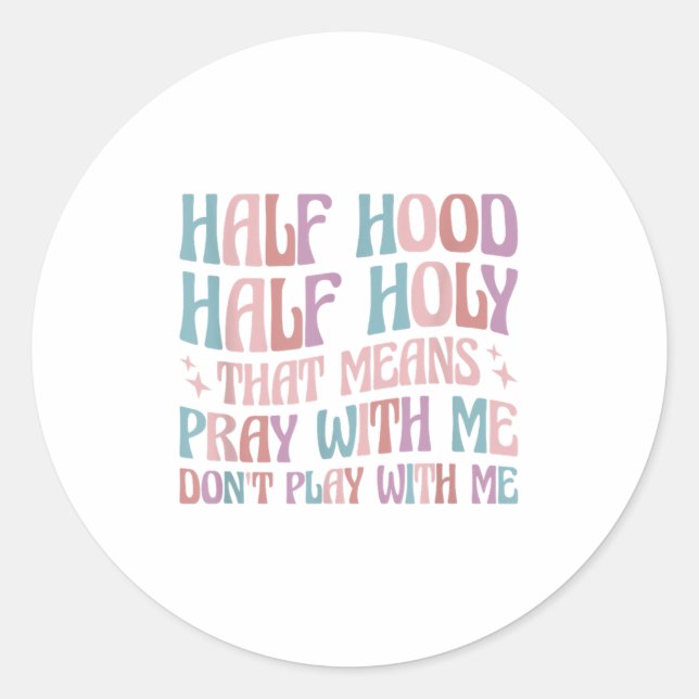 Adesivo Redondo Half Hood Half Holy Means Pray With Me Don't Play  (Frente)