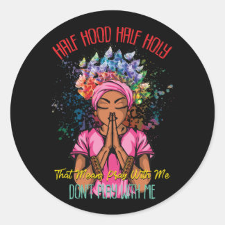 Adesivo Redondo Half Hood Half Holy Pray With Me Dont Play With Me