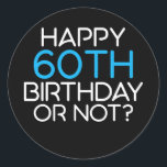 Adesivo Redondo Happy 60th Birthday or not Family Father<br><div class="desc">Happy 60th Birthday or not Family Father Grandfather Gift. Perfect gift for your dad,  mom,  papa,  men,  women,  friend and family members on Thanksgiving Day,  Christmas Day,  Mothers Day,  Fathers Day,  4th of July,  1776 Independent day,  Veterans Day,  Halloween Day,  Patrick's Day</div>