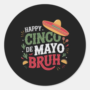 Adesivo Redondo Happy Cinco De Mayo Bruh Engraçado Mexicano Fiesta