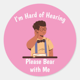Adesivo Redondo Hard of Hearing Please Bear with Me