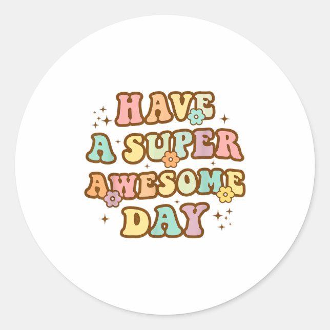 Adesivo Redondo Have A Super Awesome Day - Motivational Sitive Mes (Frente)