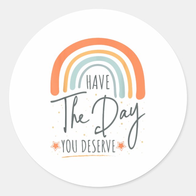 Adesivo Redondo Have The Day You Deserve Motivation Insrational  (Frente)