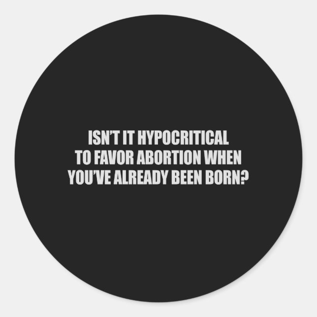 Adesivo Redondo Hipócrita de ser a favor do aborto da T-shirt (Frente)