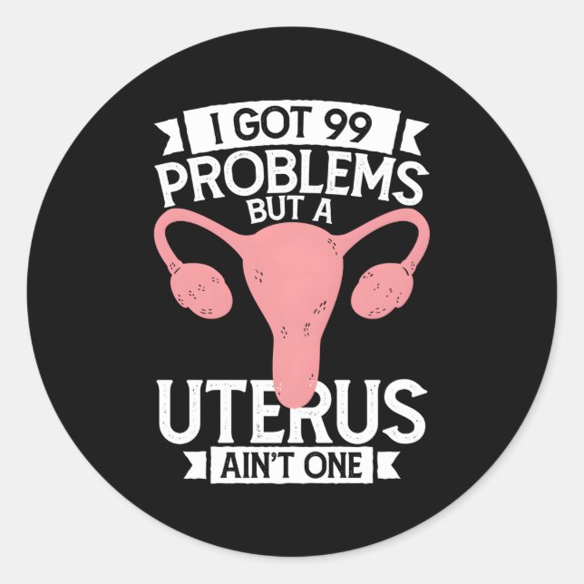 Adesivo Redondo Histerectomia Eu Tenho 99 Problemas Mas Uterus Ain (Frente)