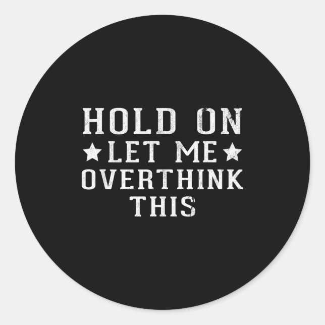 Adesivo Redondo Hold On Let Me Overthink This  (Frente)