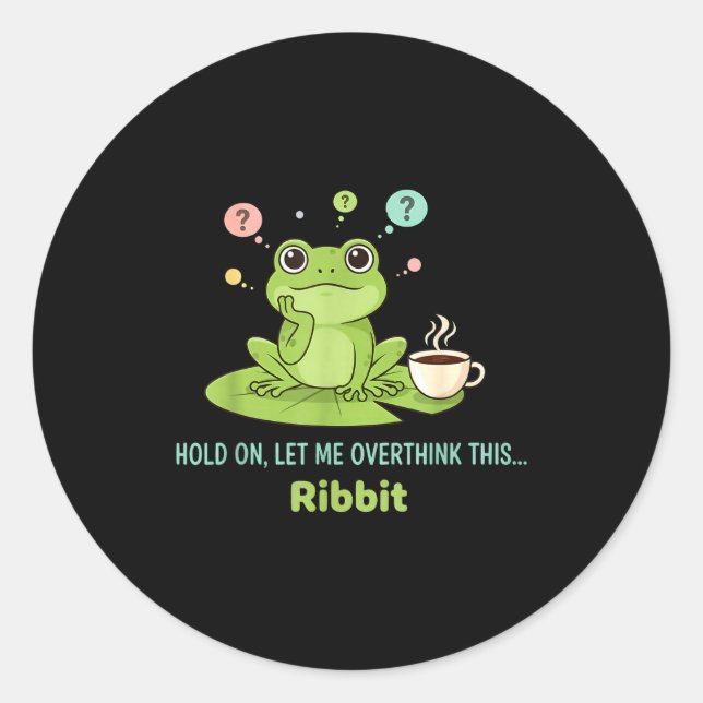 Adesivo Redondo Hold On Let Me Overthink This Frog Ribbit  (Frente)
