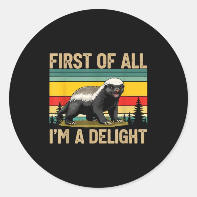 Adesivo Redondo Honey Badger First Of All Im A Delight Funny Honey (Frente)