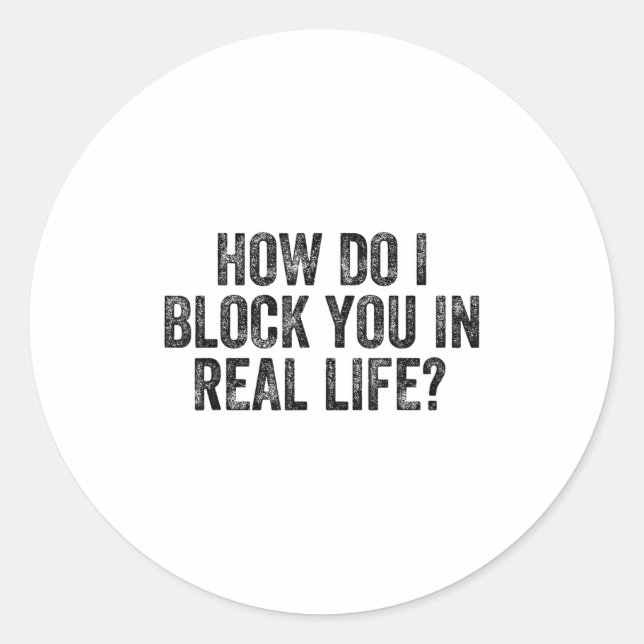 Adesivo Redondo How Do I Block You In Real Life  (Frente)