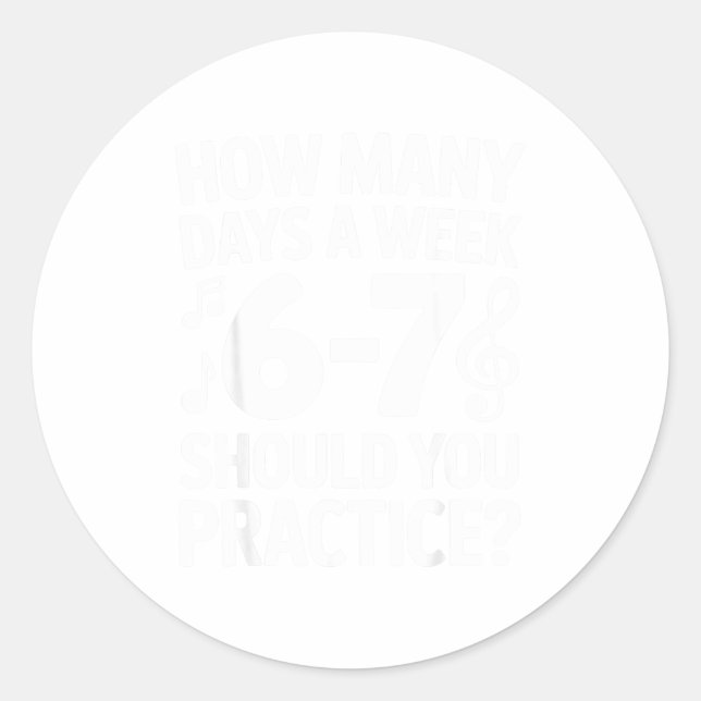 Adesivo Redondo How Many Days A Week Should You Practice Music 6-7 (Frente)