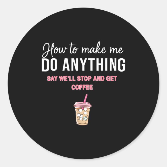 Adesivo Redondo How To Make Me Do Anything Say We'll Stop And Get  (Frente)