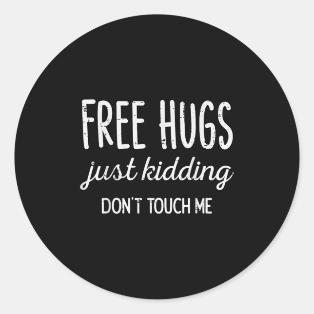 Adesivo Redondo Hugs Kidding Dont Touch Me Funny Saying Men Women  (Frente)