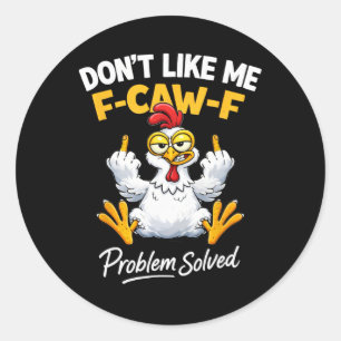 Adesivo Redondo Humor de Frango Sarcasmo Não Gosta de Mim Problema
