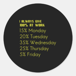 Adesivo Redondo I always give 100 percent at work funny gifts for