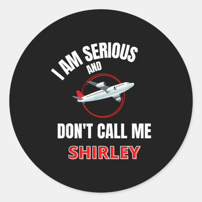 Adesivo Redondo I Am Serious And Don't Call Me Shirley  (Frente)