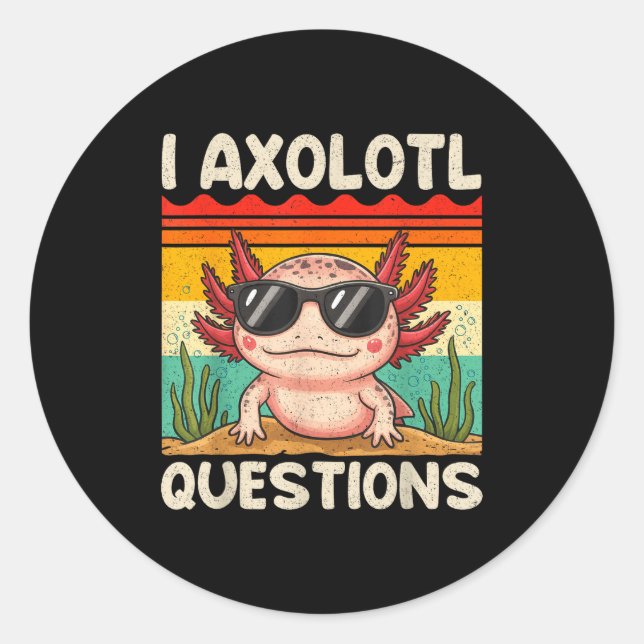 Adesivo Redondo I Axolotl Questions Shirt Funny Axolotl Boy Girls  (Frente)
