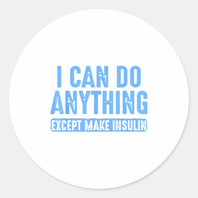 Adesivo Redondo I Can Do Anything Except Make Insulin  (Frente)