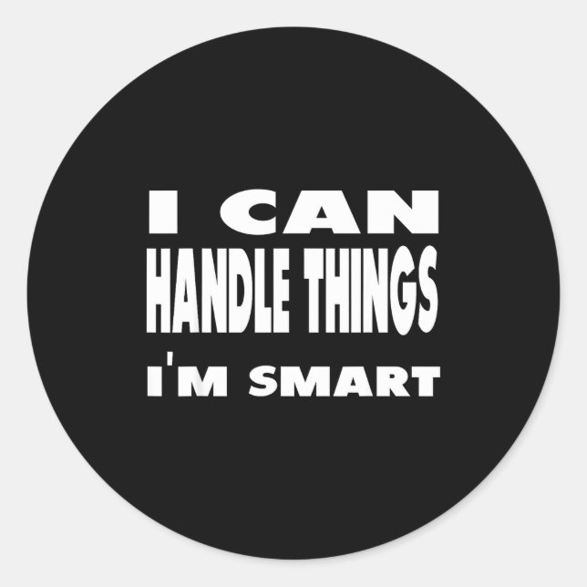 Adesivo Redondo I Can Handle Things Im Smart Funny Quote Shirt  (Frente)