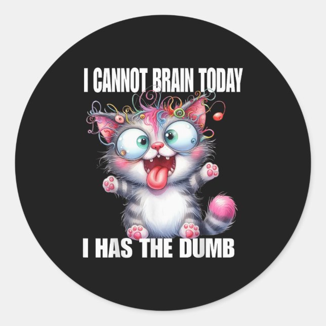 Adesivo Redondo I Cannot Brain Today I Has The Dumb  (Frente)