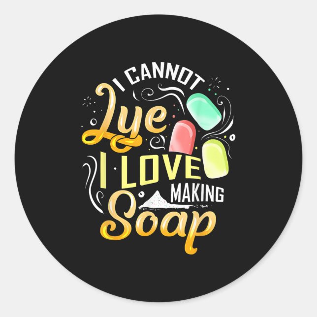 Adesivo Redondo I Cannot Lye I Love Making Soap  (Frente)