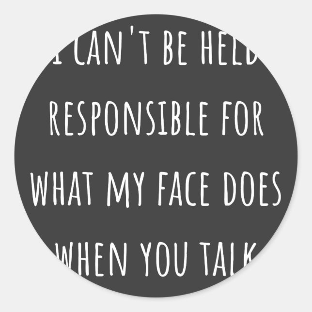 Adesivo Redondo i can't be held responsible for what my face does (Frente)