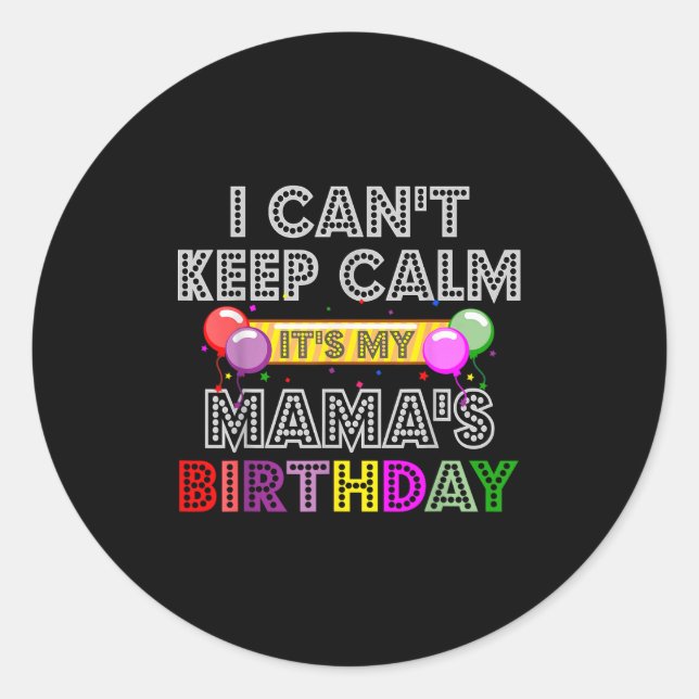 Adesivo Redondo I Cant Keep Calm Its My Mama's Birthday  (Frente)
