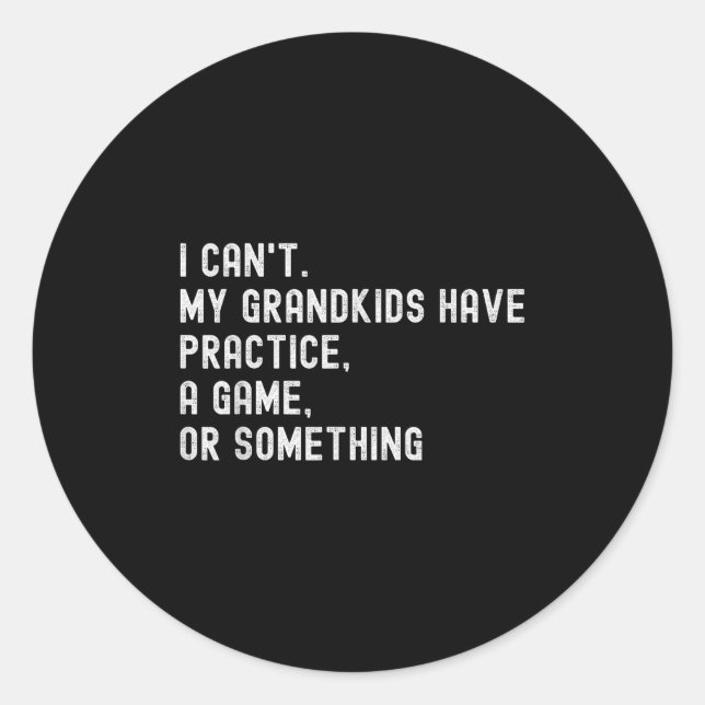 Adesivo Redondo I Can't My Grandkids Have Practice A Game Or Soing (Frente)
