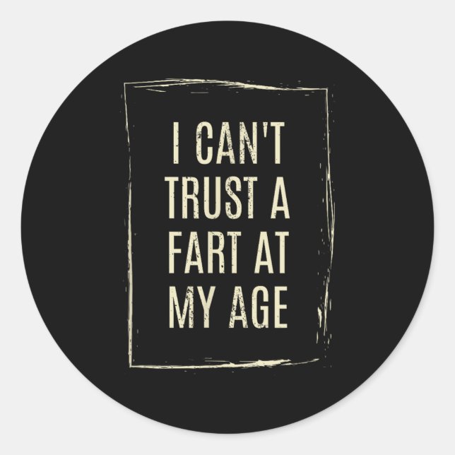 Adesivo Redondo I Cant Trust A Fart At My Age  (Frente)