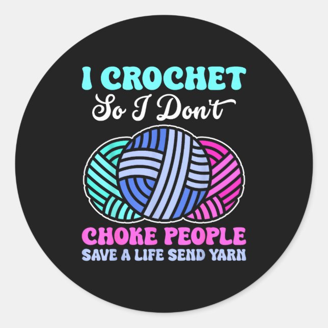 Adesivo Redondo I Crochet So I Don't Choke People Save A Life Send (Frente)