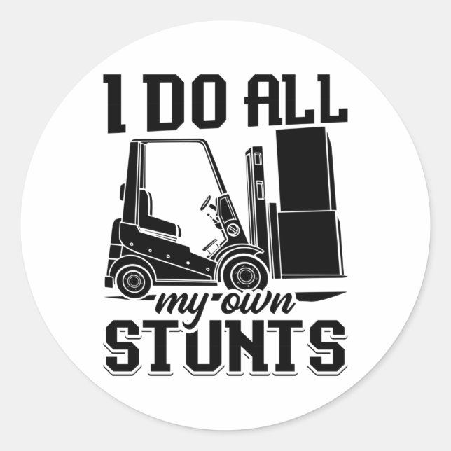 Adesivo Redondo I Do All My Own Stunts Forklift Operator Driver (Frente)