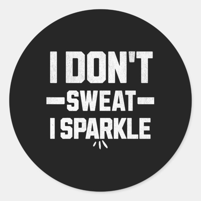 Adesivo Redondo I Don’t Sweat; I Sparkle... With Effort.  (Frente)