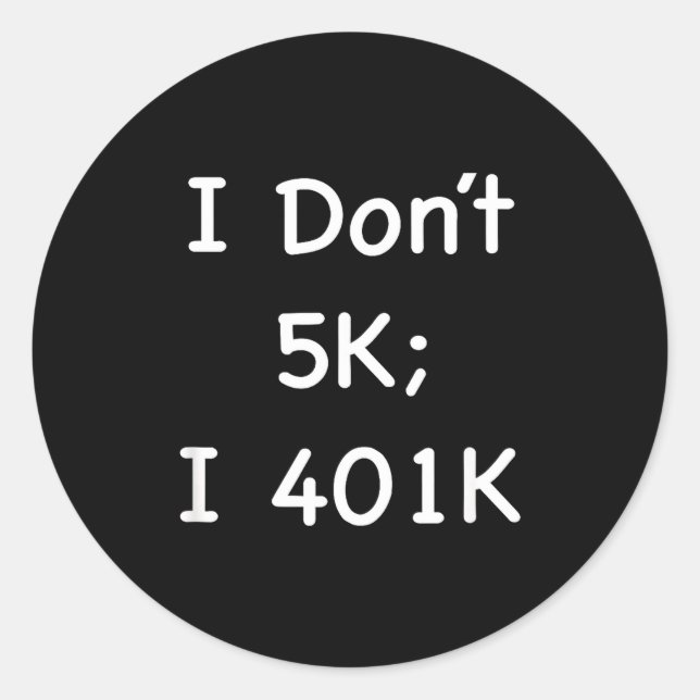 Adesivo Redondo I Don't 5k; I 401k Funny Retiree  (Frente)