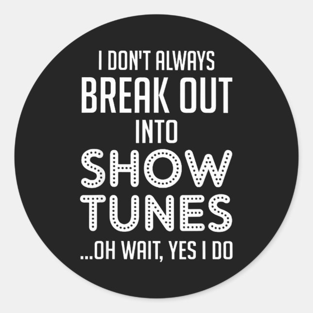Adesivo Redondo I Don't Always Break Out Into Show Tunes  (Frente)