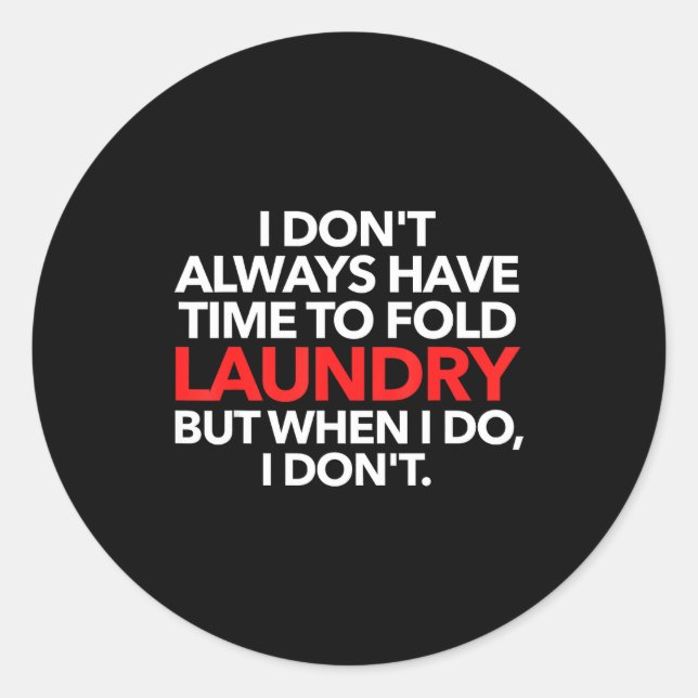 Adesivo Redondo I Don't Always Have Time To Fold Laundry But When  (Frente)