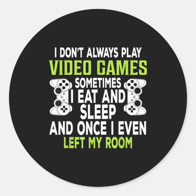Adesivo Redondo I Don't Always Play Video Games Funny Gamer Gift B (Frente)