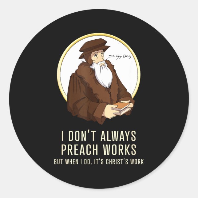 Adesivo Redondo I Don't Always Preach Works - Funny John Calvin Gi (Frente)
