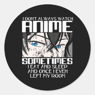 Adesivo Redondo I Don't Always Watch Anime For Men Women Cute Japa