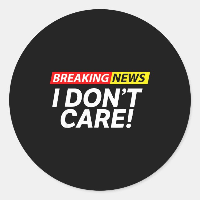 Adesivo Redondo I Don't Care Breaking News Funny  (Frente)