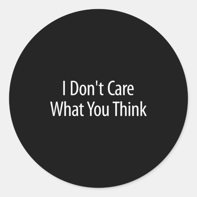 Adesivo Redondo I Don't Care What You Think -  (Frente)