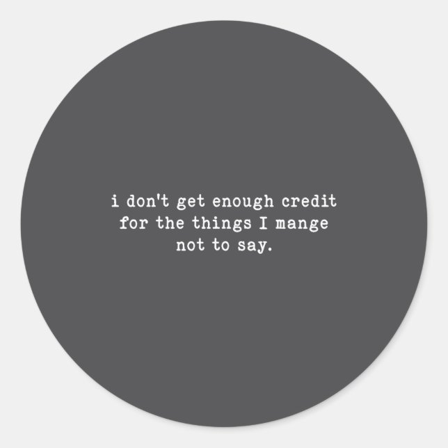 Adesivo Redondo I Don't Get Enough Credit For Things Funny Sarcast (Frente)