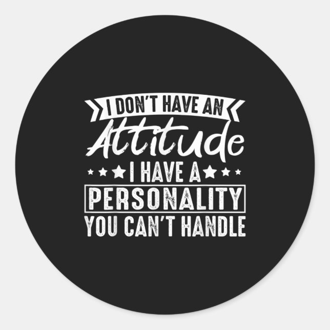Adesivo Redondo I Don't Have An Attitude I Have A Ity You Can't  (Frente)