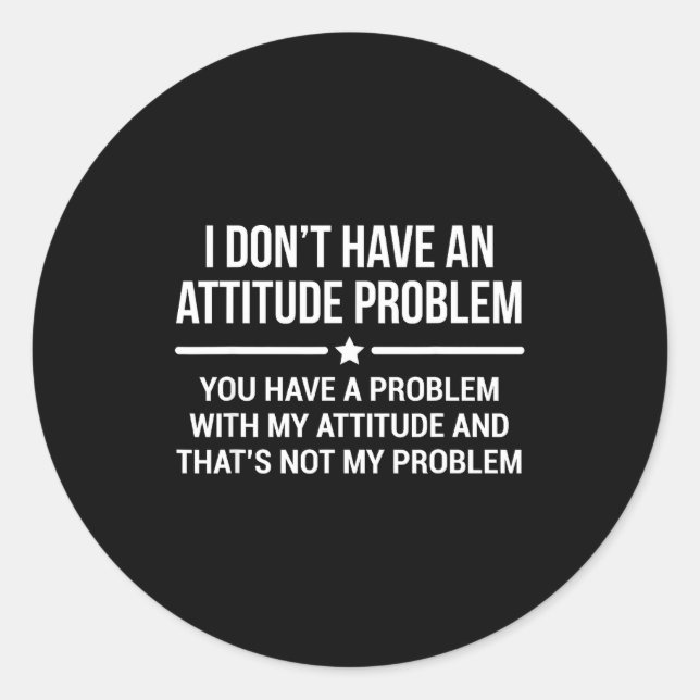 Adesivo Redondo I Don't Have An Attitude Problem Funny Sarcasm  (Frente)