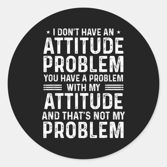 Adesivo Redondo I Don't Have An Attitude Problem Funny Sarcasm Men (Frente)