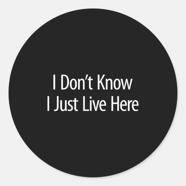 Adesivo Redondo I Don't Know - I Just Live Here -  (Frente)