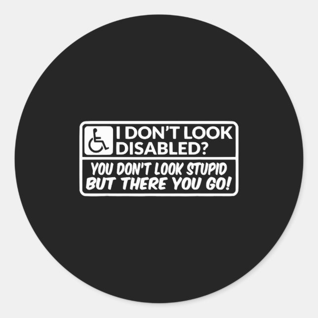 Adesivo Redondo I Don't Look Disabled You Don't Look Stud But Ther (Frente)