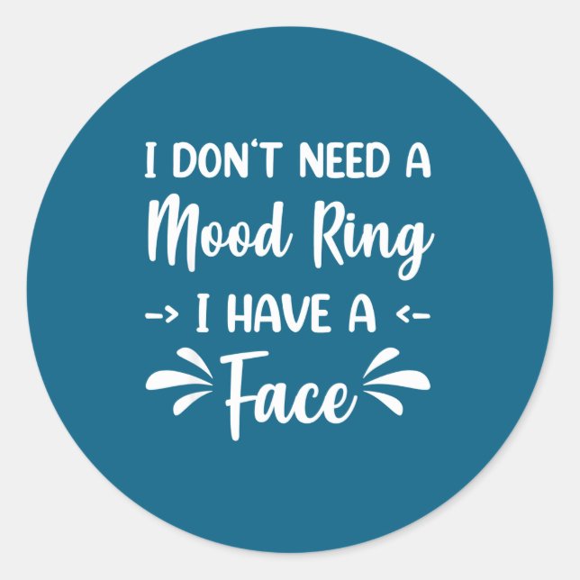 Adesivo Redondo I Don't Need A Mood Ring I Have A Face  (Frente)