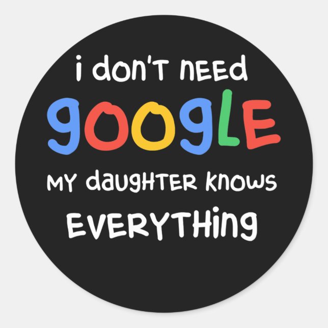 Adesivo Redondo I Don't Need Google My Daughter Know Everything (Frente)
