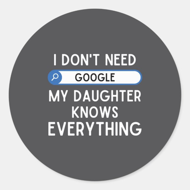 Adesivo Redondo I Don't Need Google My Daughter Knows Everything - (Frente)