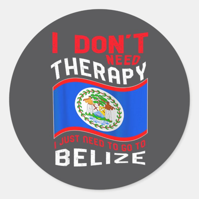 Adesivo Redondo I Don't Need Therapy I Just Need To Go To Belize  (Frente)