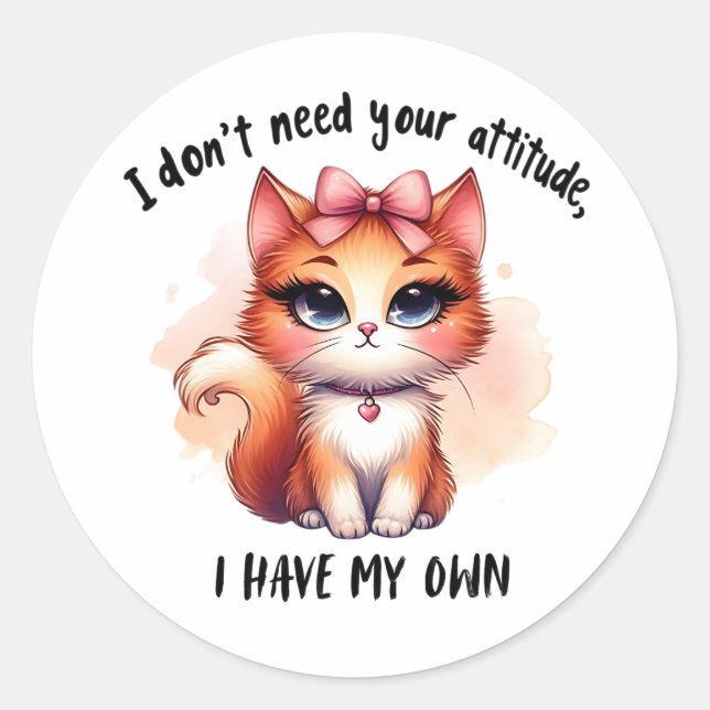Adesivo Redondo I Don't Need Your Attitude Funny Cat Lover Gift  (Frente)